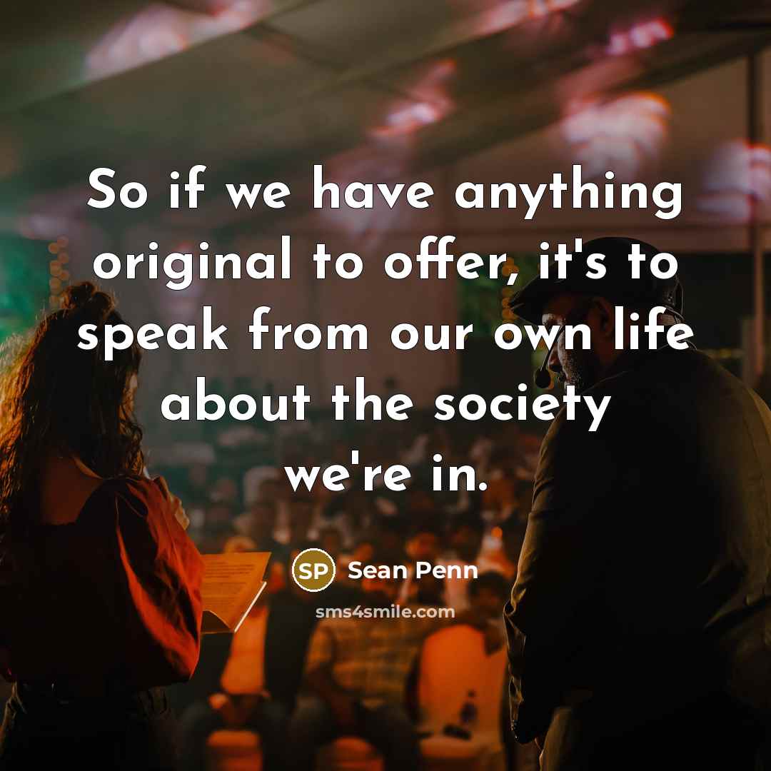 “So if we have anything original to offer, it's to…” quote by Sean Penn