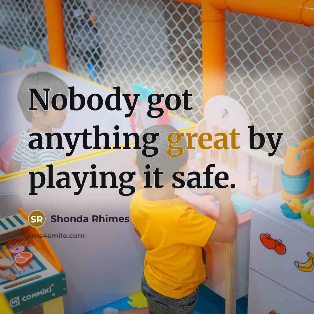 “Nobody got anything great by playing it safe.…” quote by Shonda Rhimes