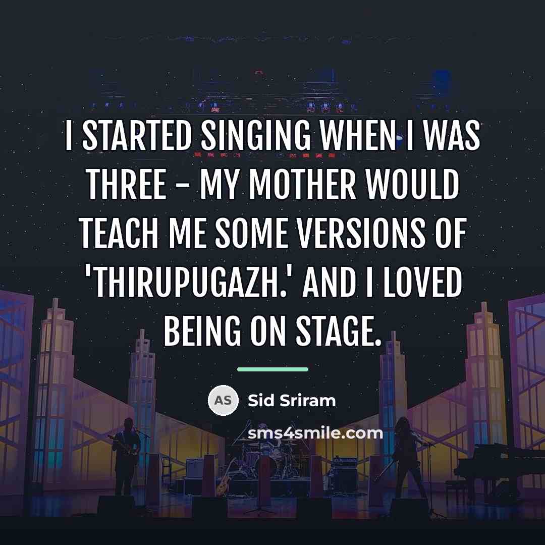 “I started singing when I was three - my mother…” quote by Sid Sriram