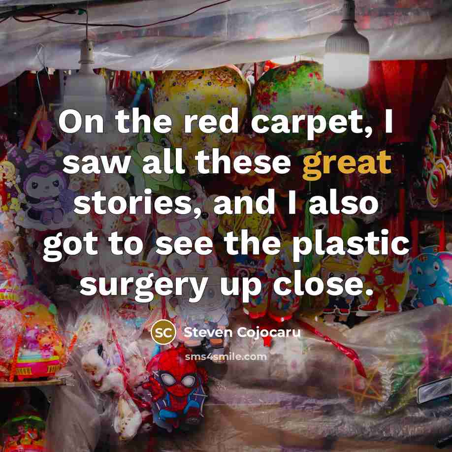 “On the red carpet, I saw all these great stories,…” quote by Steven Cojocaru