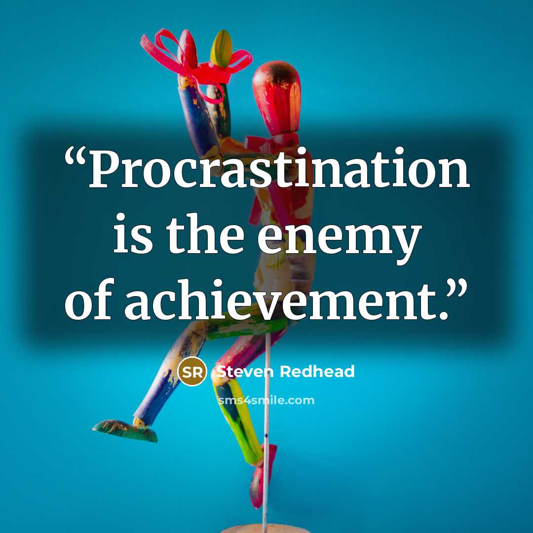“Procrastination is the enemy of achievement.” quote by Steven Redhead