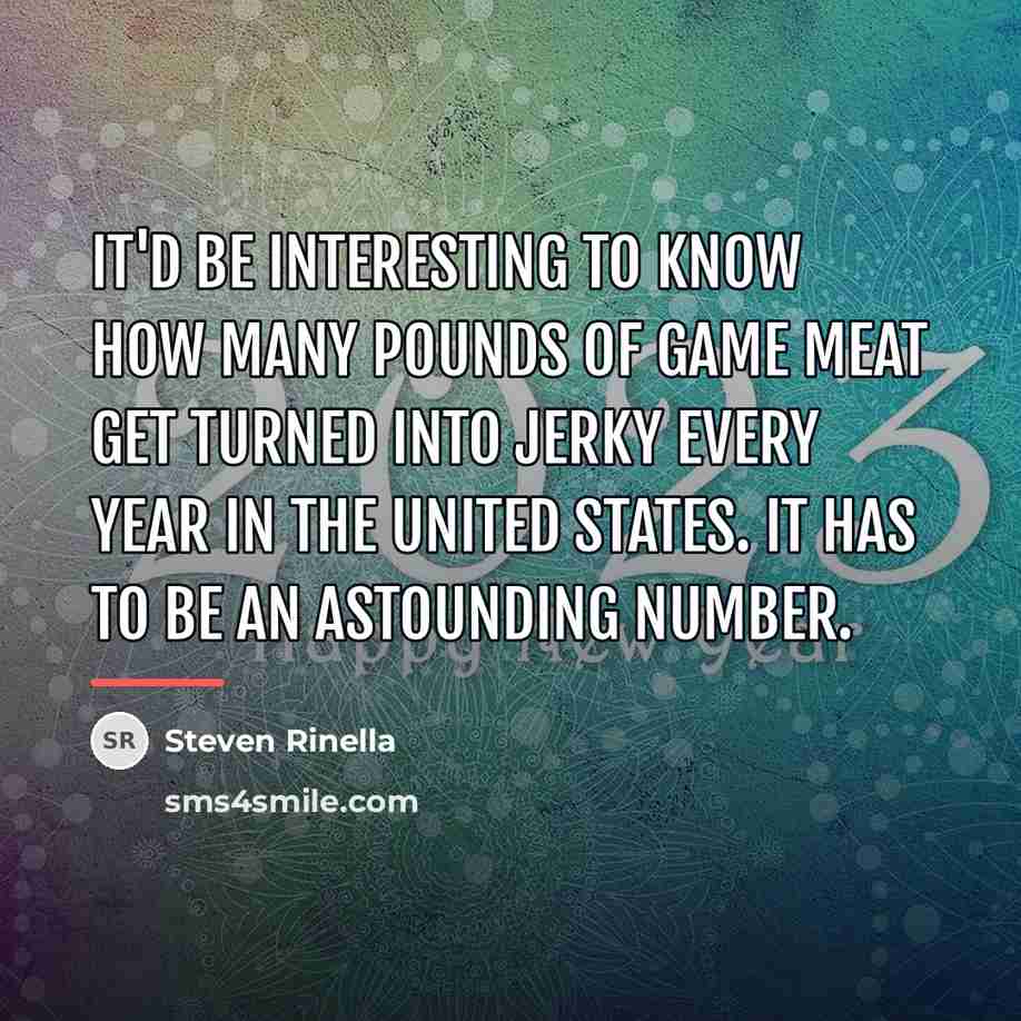 “It'd be interesting to know how many pounds of game…” quote by Steven Rinella