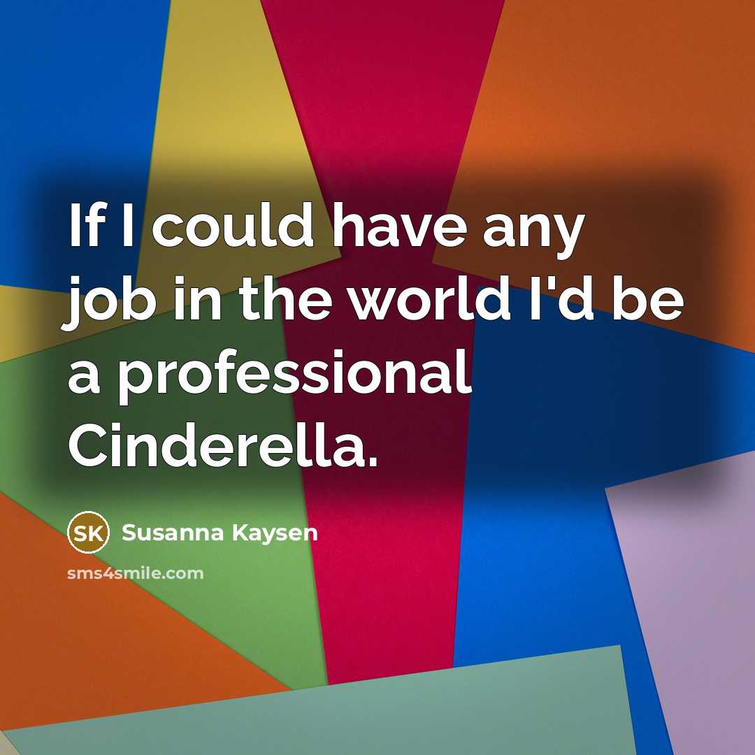 “If I could have any job in the world I'd…” quote by Susanna Kaysen