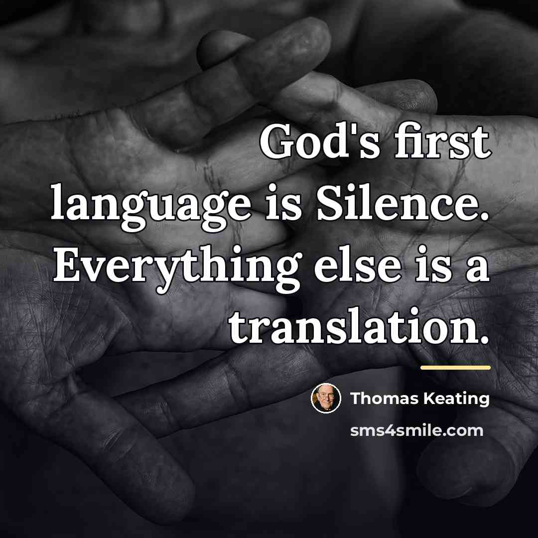“God's first language is Silence. Everything else is a translation.…” quote by Thomas Keating