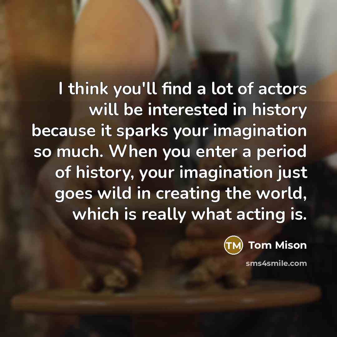 “I think you'll find a lot of actors will be…” quote by Tom Mison
