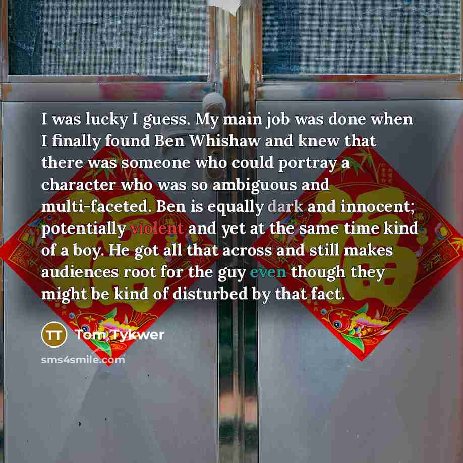 “I was lucky I guess. My main job was done…” quote by Tom Tykwer