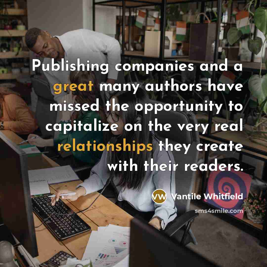“Publishing companies and a great many authors have missed the…” quote by Vantile Whitfield
