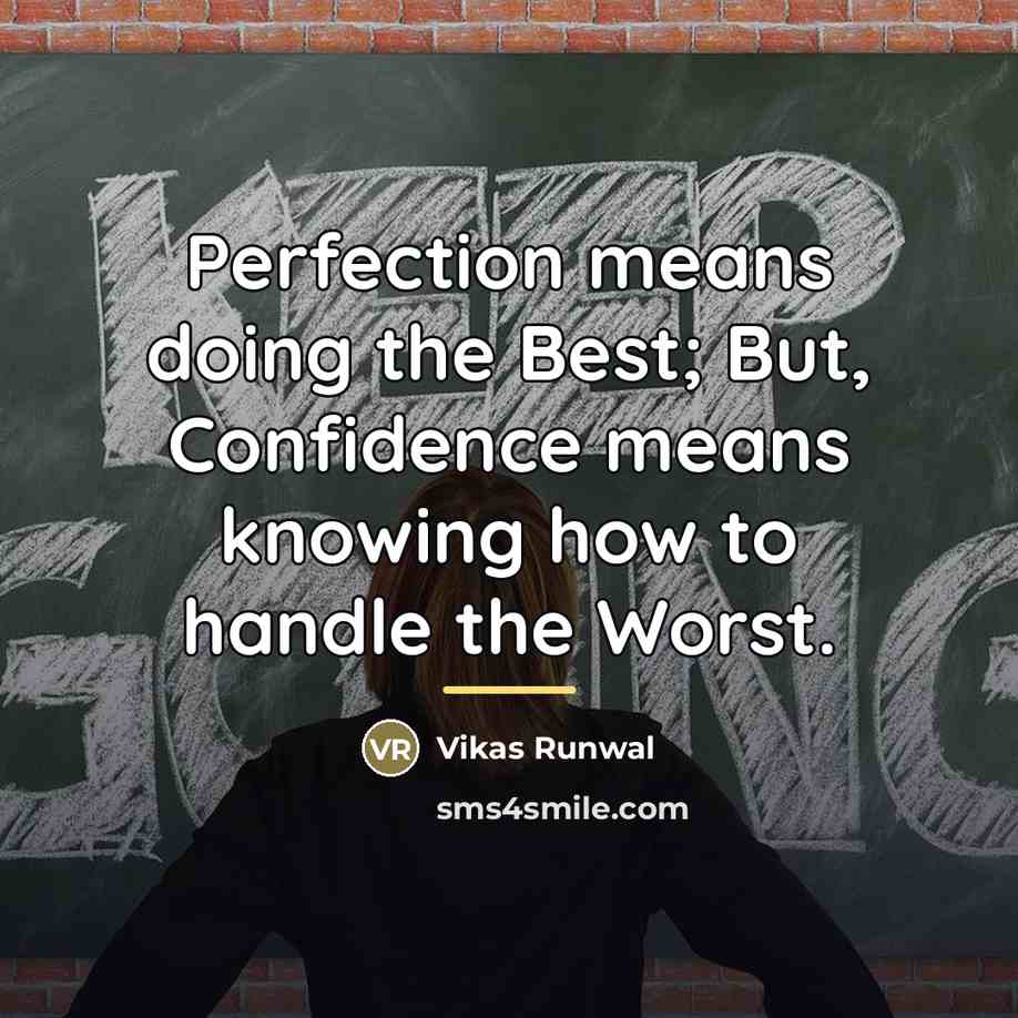 “Perfection means doing the Best; But, Confidence means knowing how…” quote by Vikas Runwal