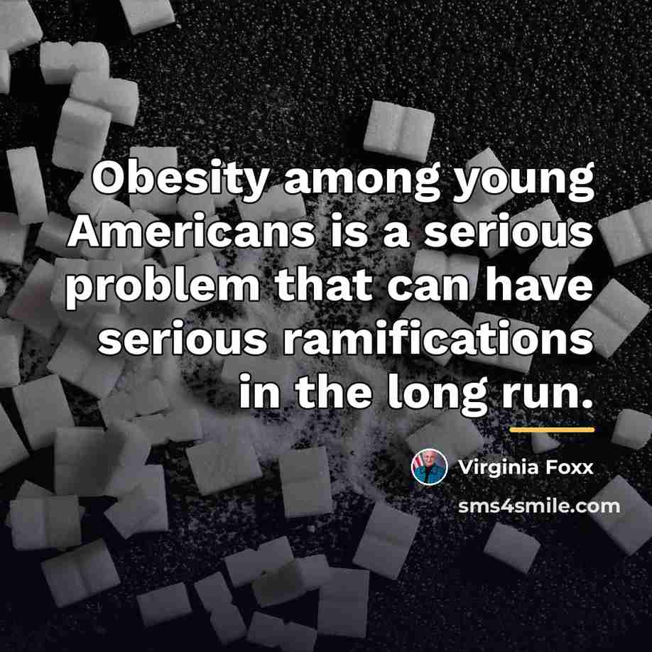 “Obesity among young Americans is a serious problem that can…” quote by Virginia Foxx