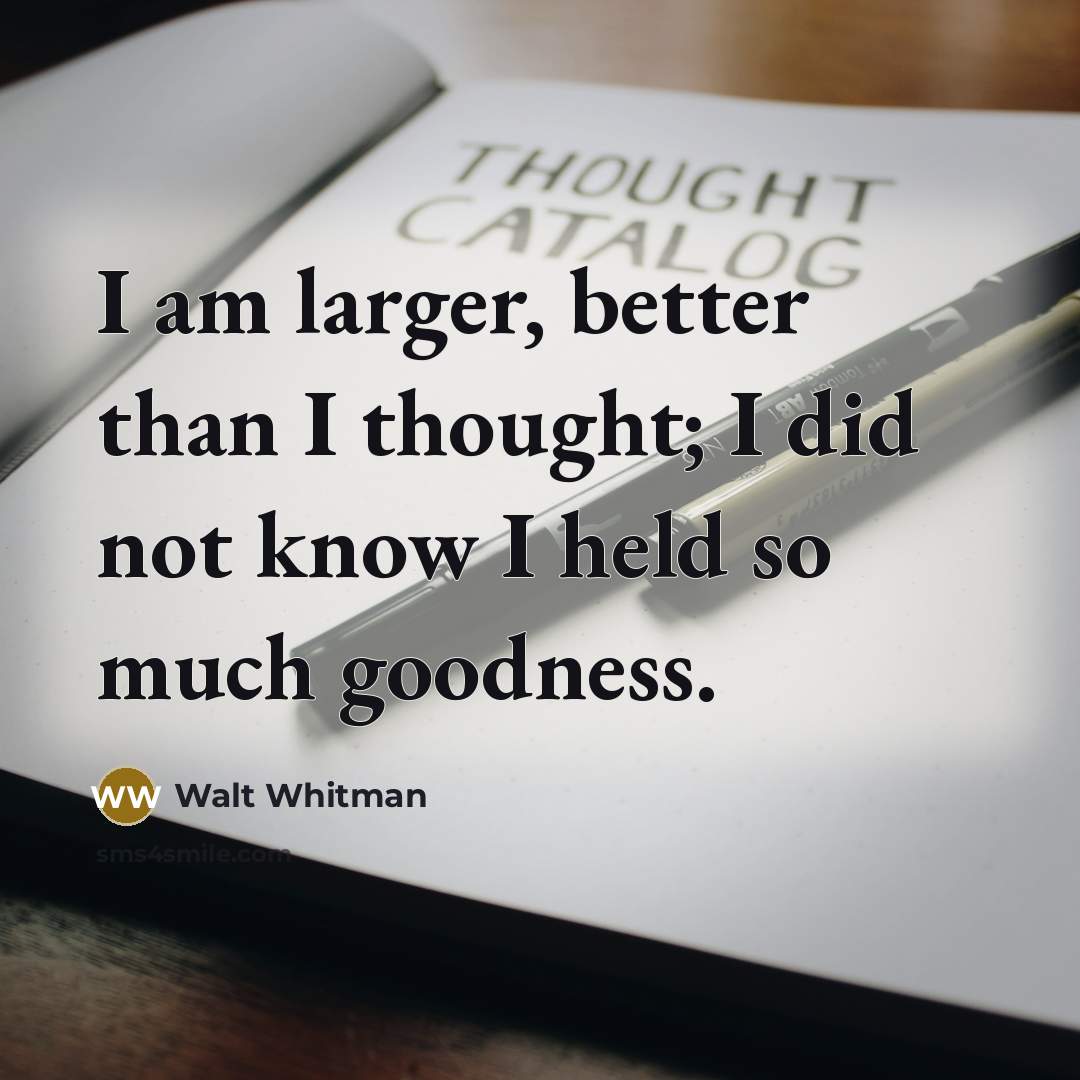 “I am larger, better than I thought; I did not…” quote by Walt Whitman