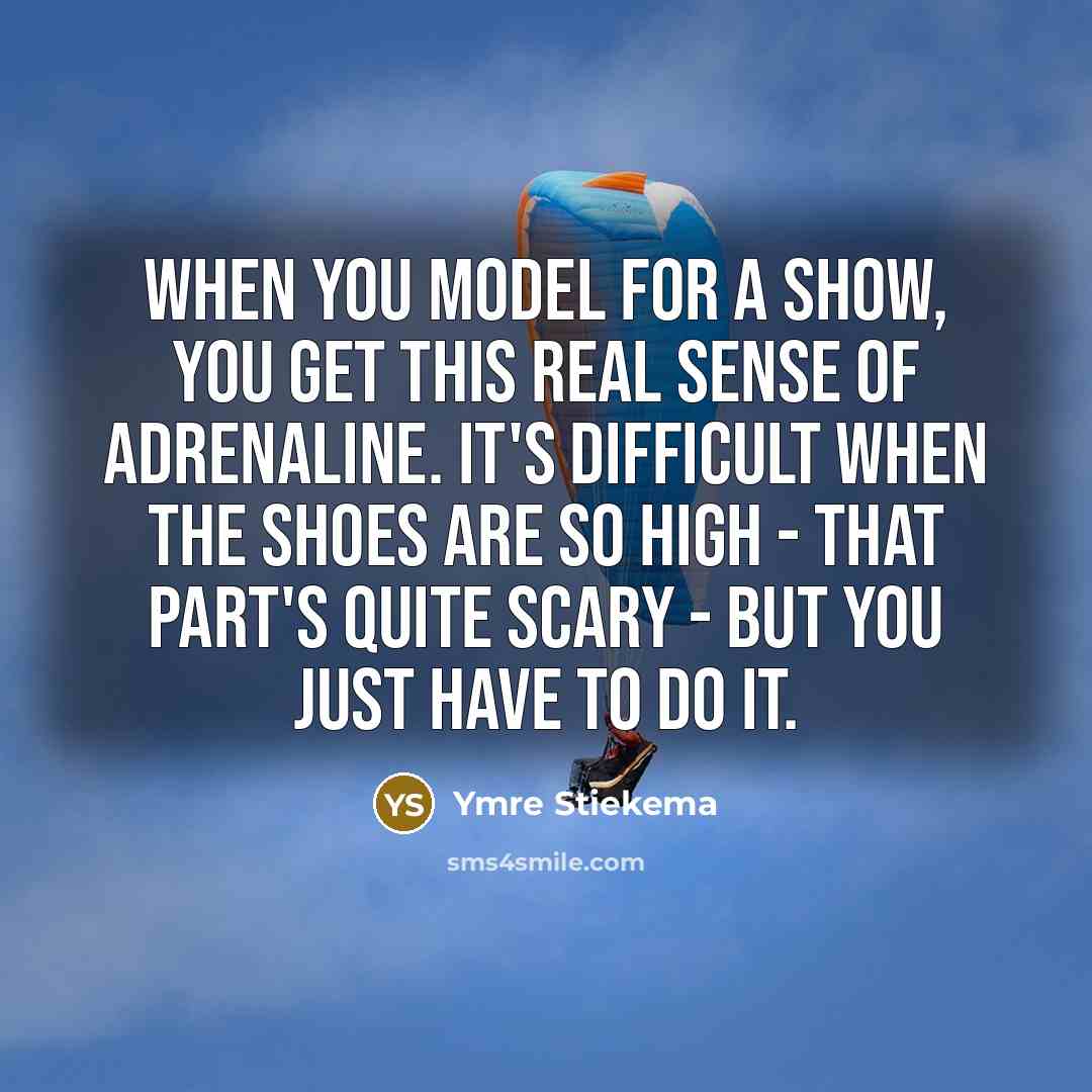 “When you model for a show, you get this real…” quote by Ymre Stiekema