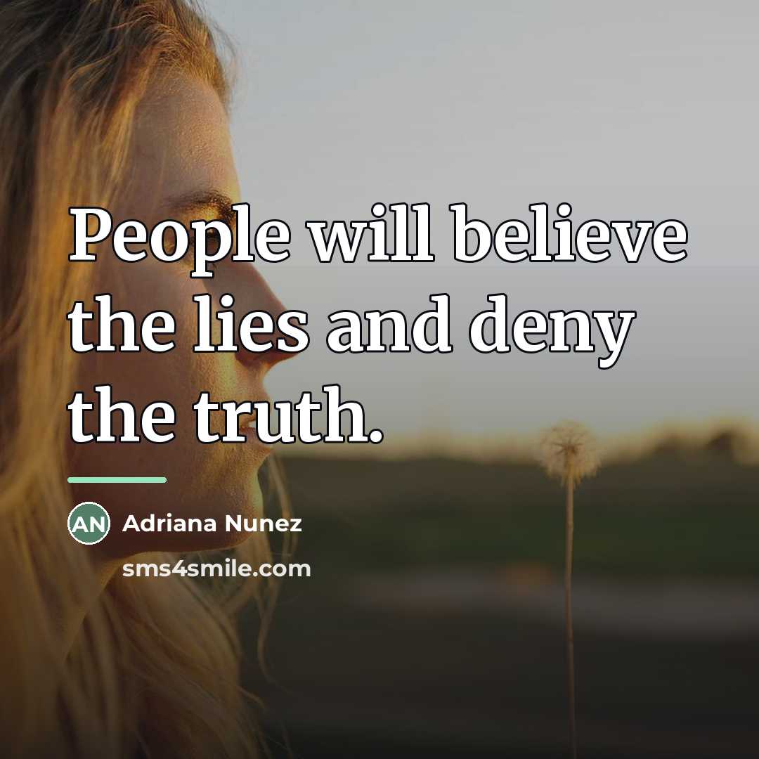 “People will believe the lies and deny the truth.…” quote by Adriana Nunez