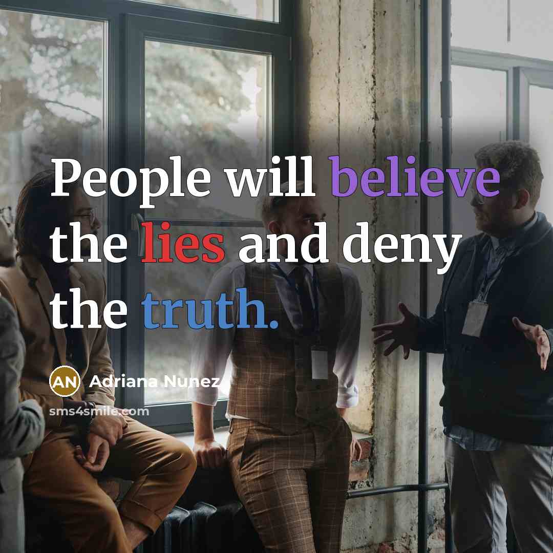 “People will believe the lies and deny the truth.” quote by Adriana Nunez