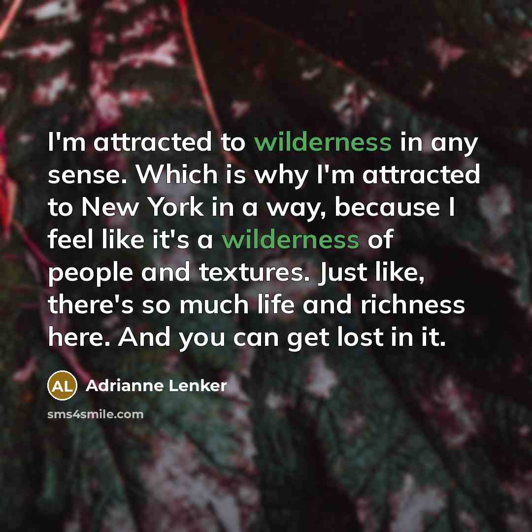 “I'm attracted to wilderness in any sense. Which is why…” quote by Adrianne Lenker