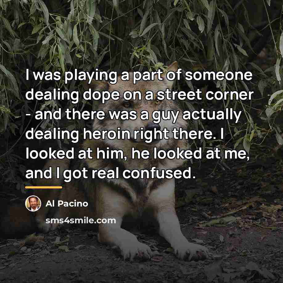 “I was playing a part of someone dealing dope on…” quote by Al Pacino