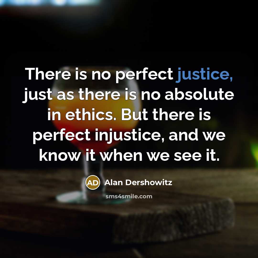 “There is no perfect justice, just as there is no…” quote by Alan Dershowitz