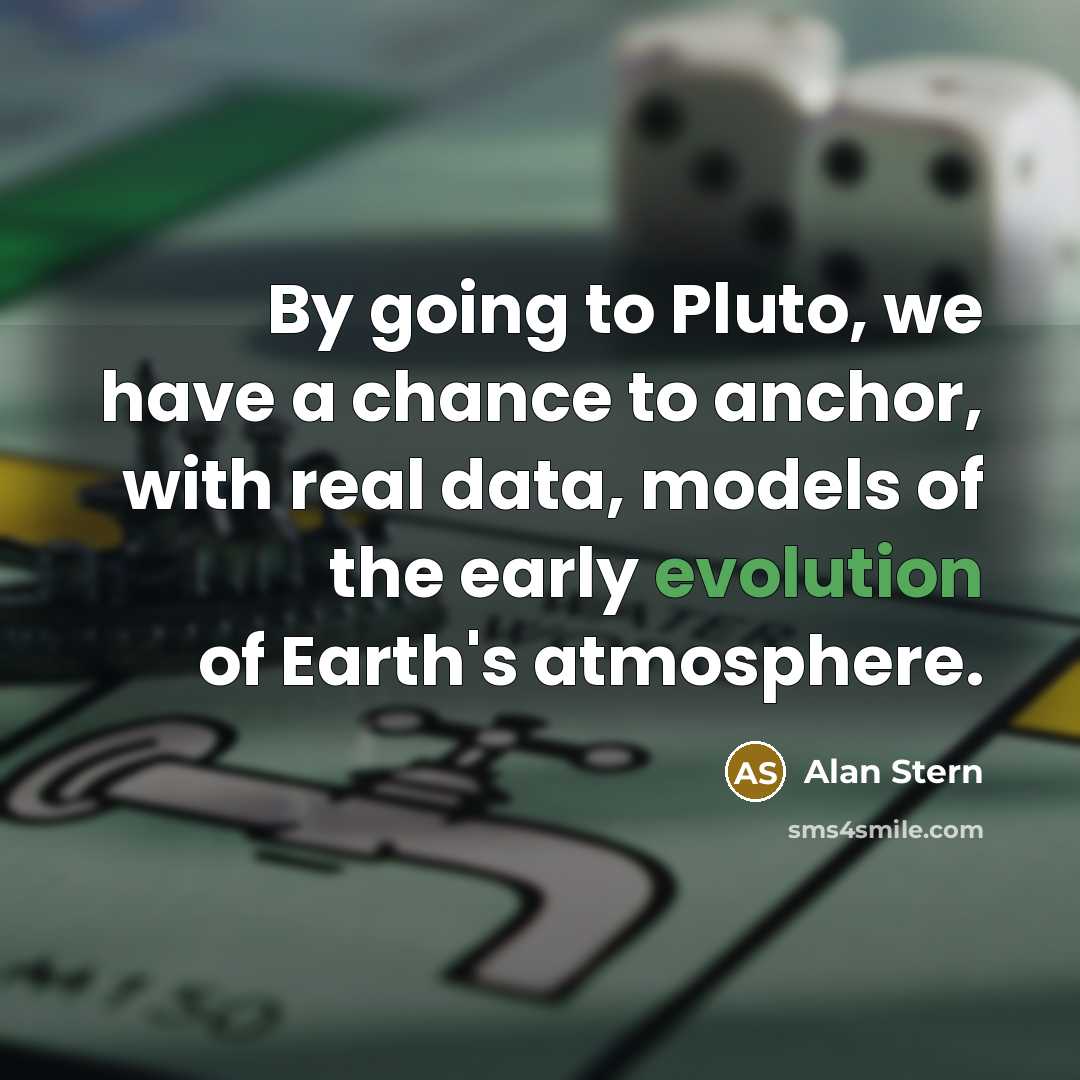 “By going to Pluto, we have a chance to anchor,…” quote by Alan Stern