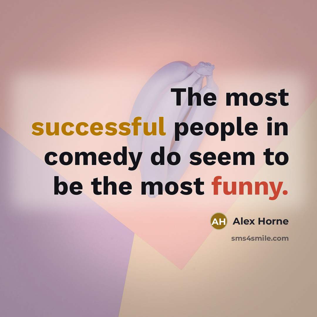 “The most successful people in comedy do seem to be…” quote by Alex Horne