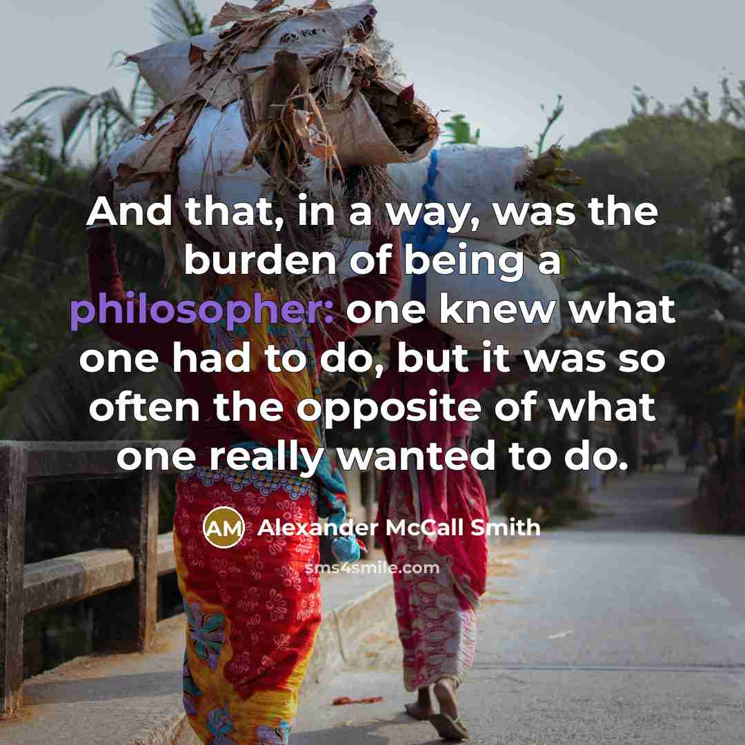 “And that, in a way, was the burden of being…” quote by Alexander McCall Smith