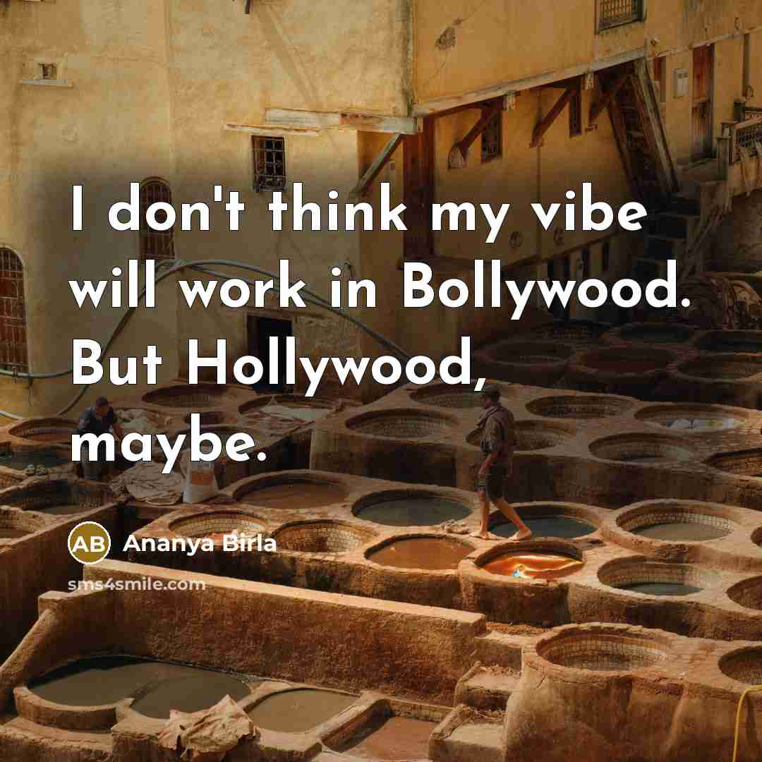 “I don't think my vibe will work in Bollywood. But…” quote by Ananya Birla