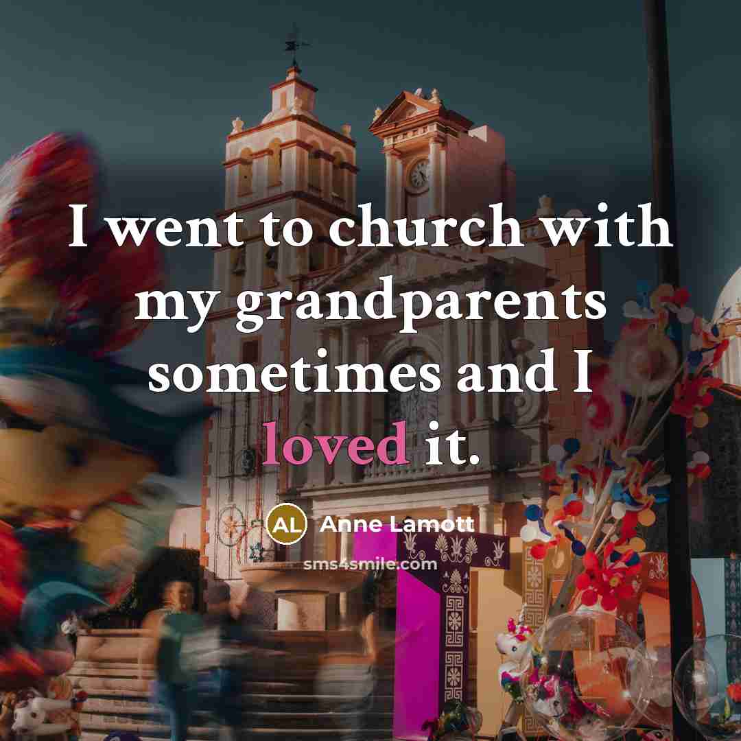 “I went to church with my grandparents sometimes and I…” quote by Anne Lamott