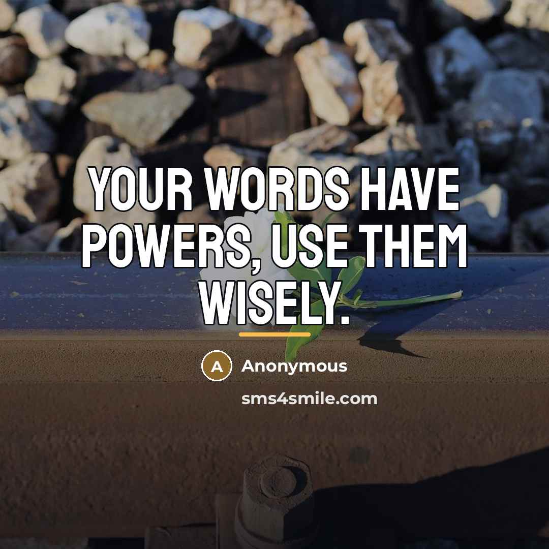 “Your words have powers, use them wisely.…” quote by Anonymous