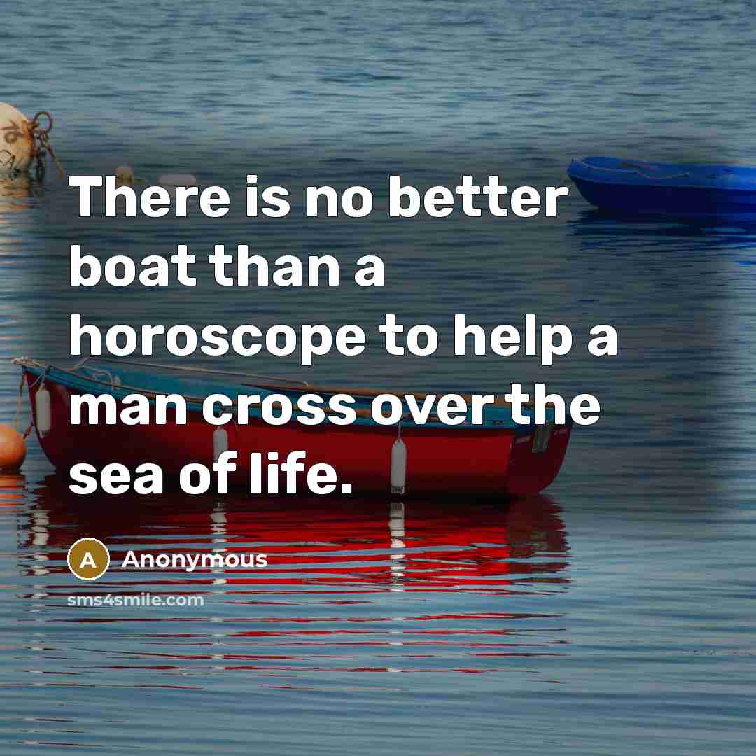 “There is no better boat than a horoscope to help…” quote by Anonymous