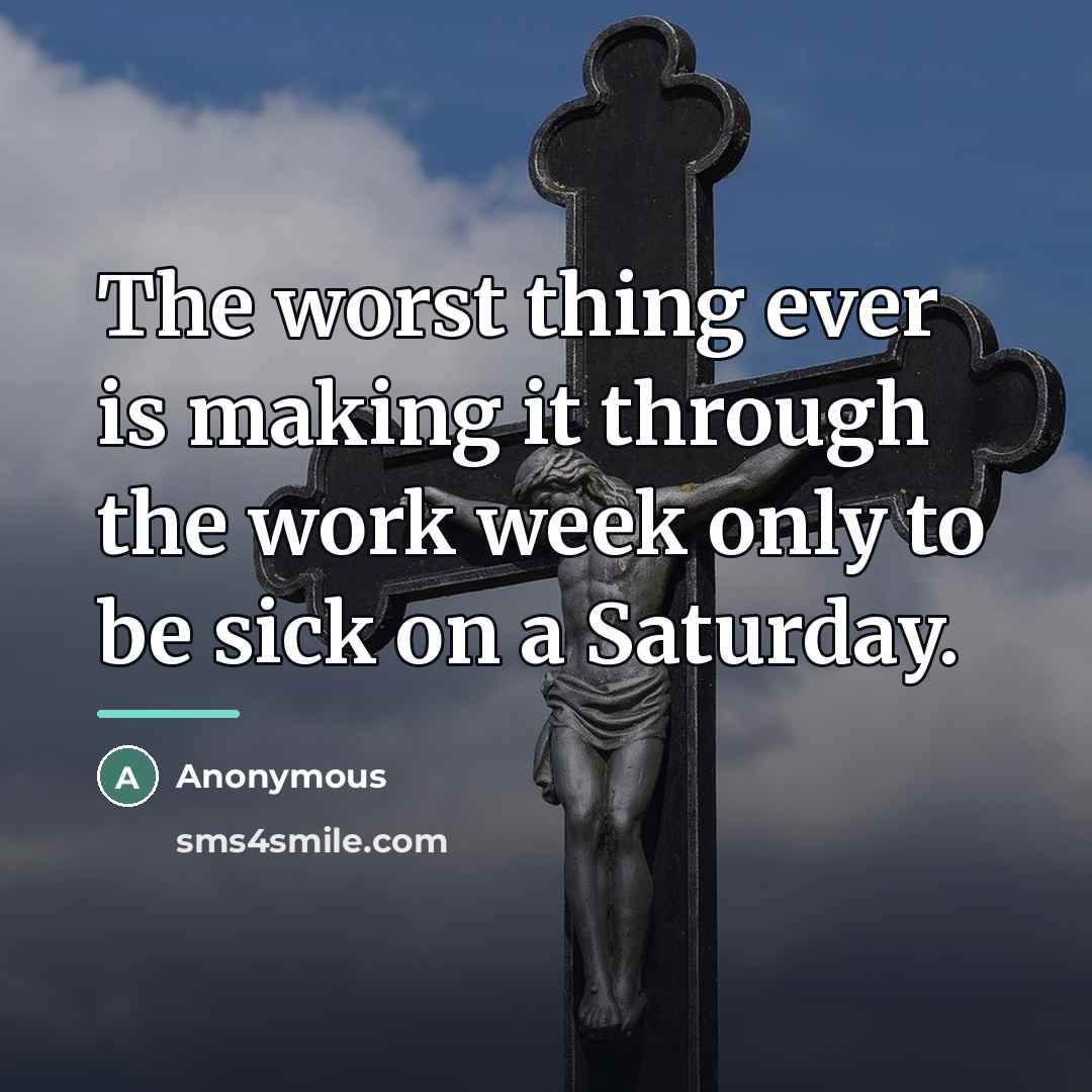 “The worst thing ever is making it through the work…” quote by Anonymous