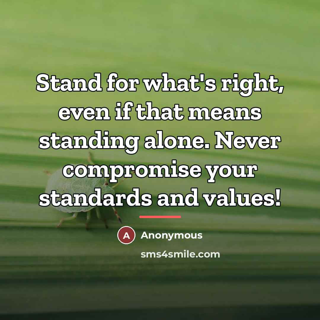 “Stand for what's right, even if that means standing alone.…” quote by Anonymous