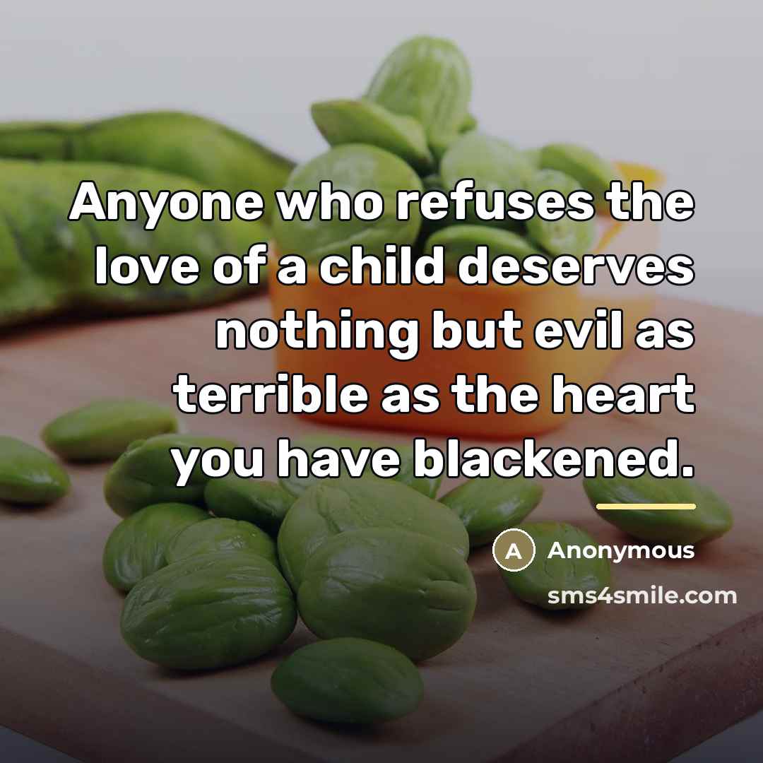 “Anyone who refuses the love of a child deserves nothing…” quote by Anonymous