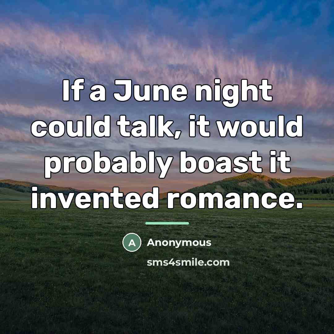 “If a June night could talk, it would probably boast…” quote by Anonymous