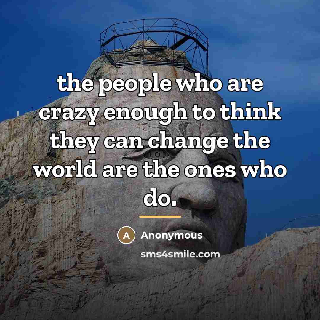 “the people who are crazy enough to think they can…” quote by Anonymous