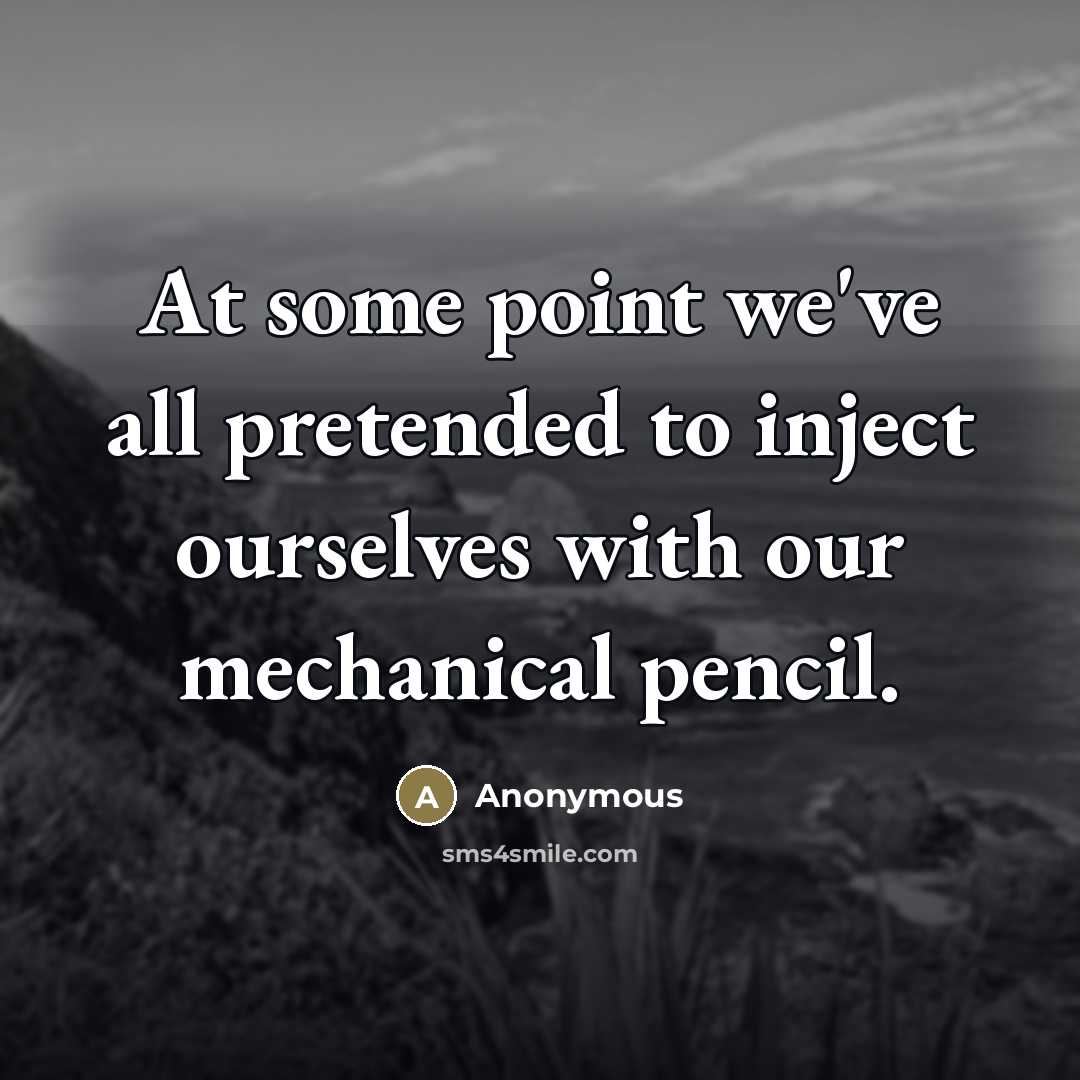 “At some point we've all pretended to inject ourselves with…” quote by Anonymous