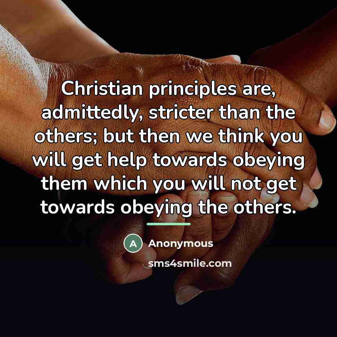 “Christian principles are, admittedly, stricter than the others; but then…” quote by Anonymous