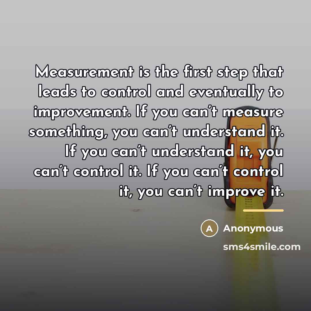 “Measurement is the first step that leads to control and…” quote by Anonymous