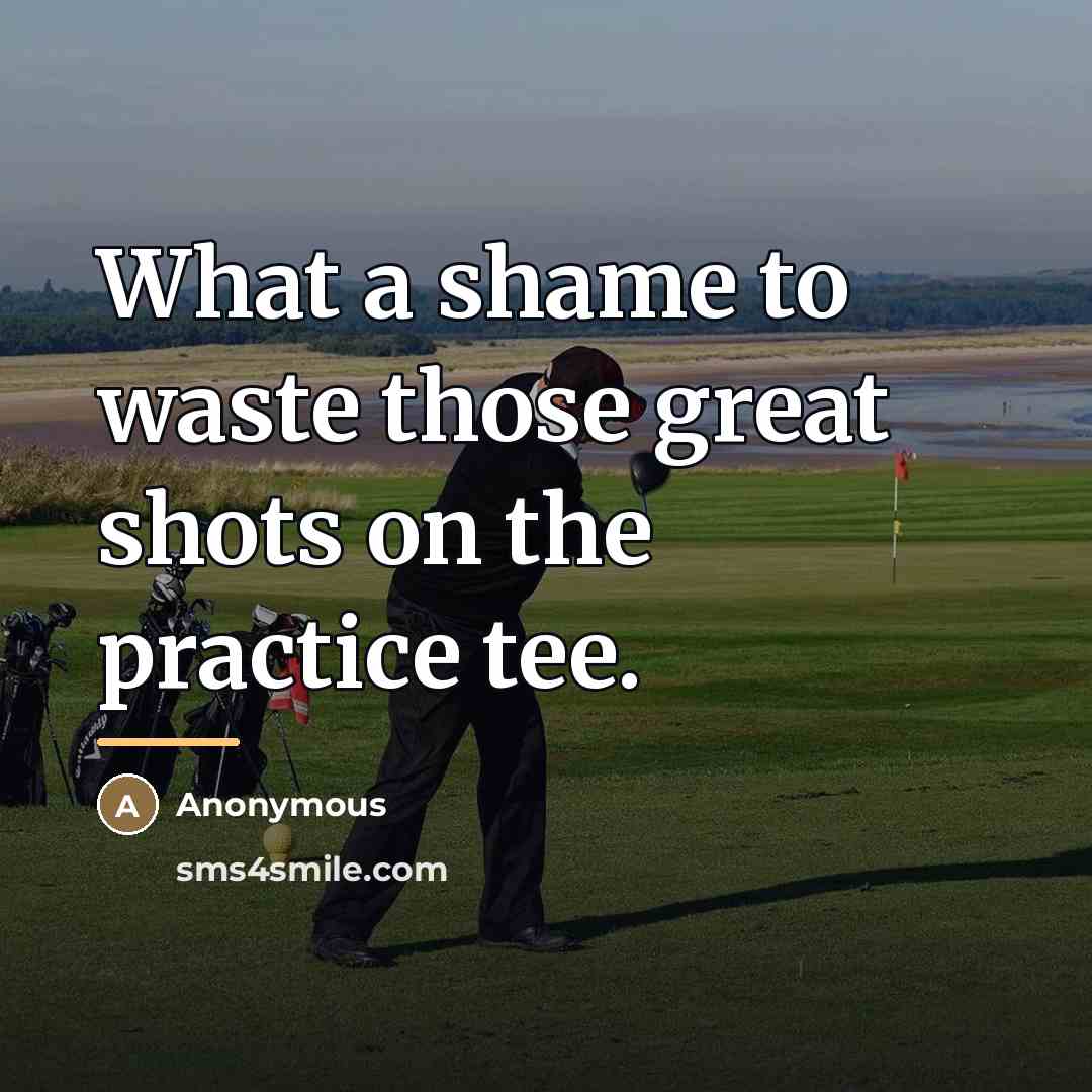 “What a shame to waste those great shots on the…” quote by Anonymous