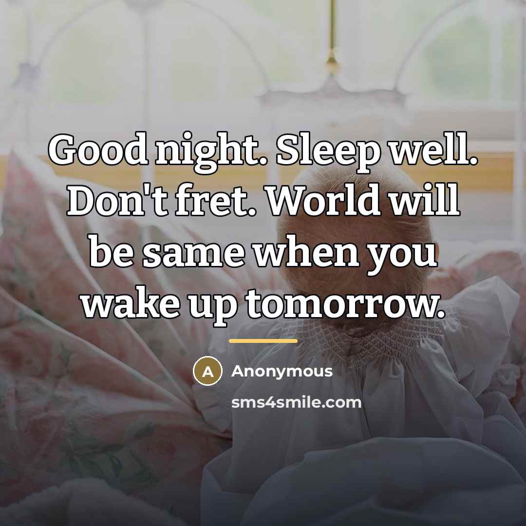 “Good night. Sleep well. Don't fret. World will be same…” quote by Anonymous