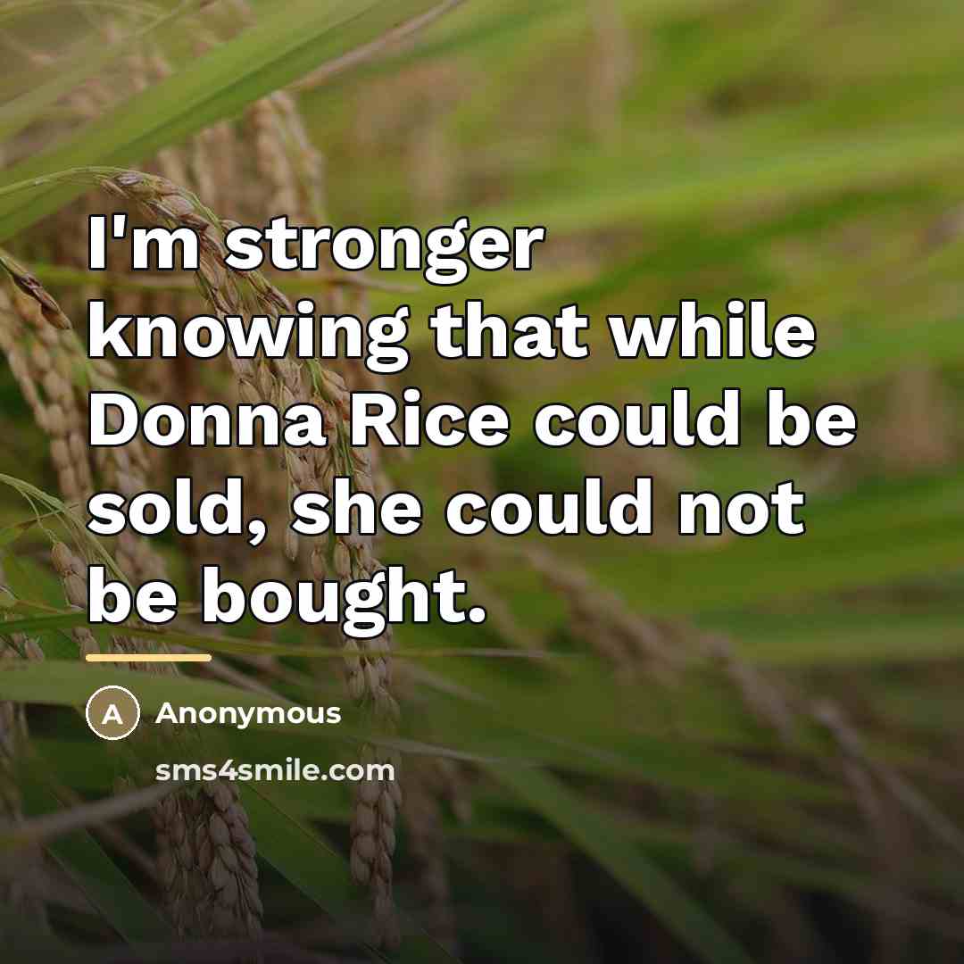 “I'm stronger knowing that while Donna Rice could be sold,…” quote by Anonymous