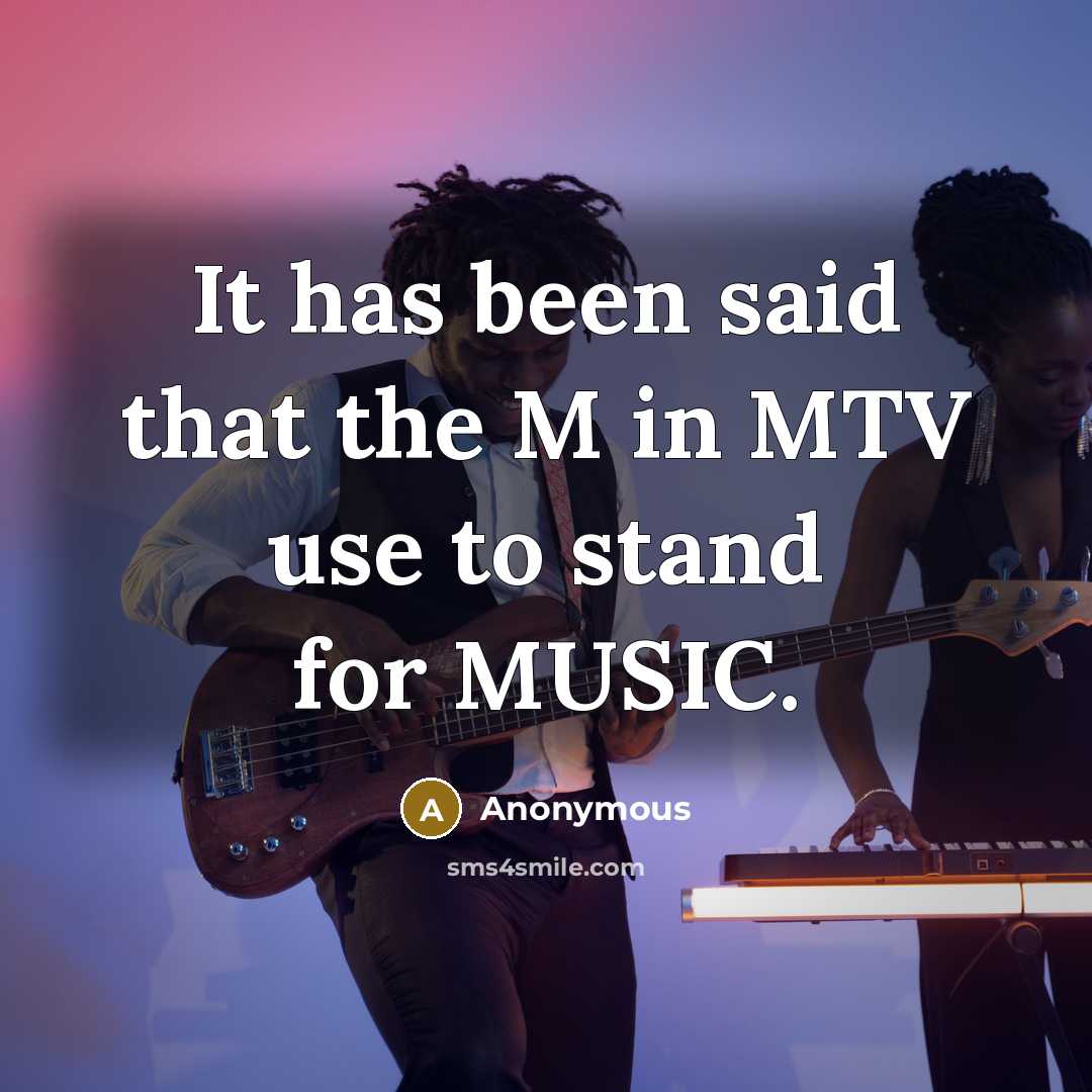“It has been said that the M in MTV use…” quote by Anonymous
