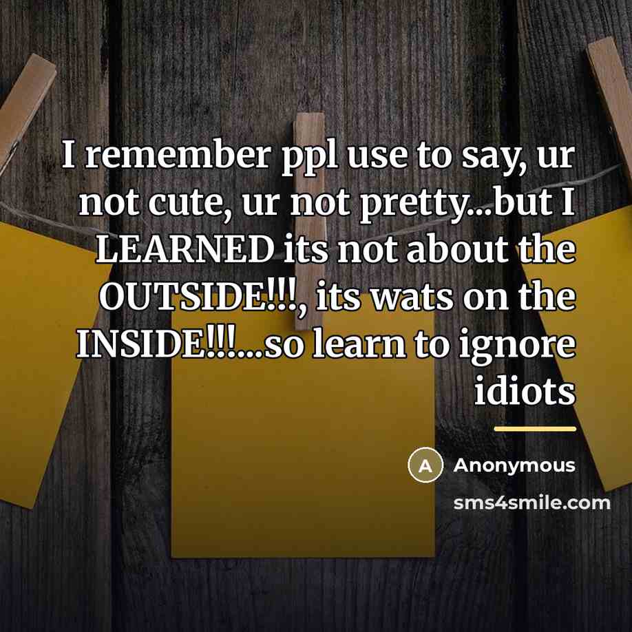 “I remember ppl use to say, ur not cute, ur…” quote by Anonymous
