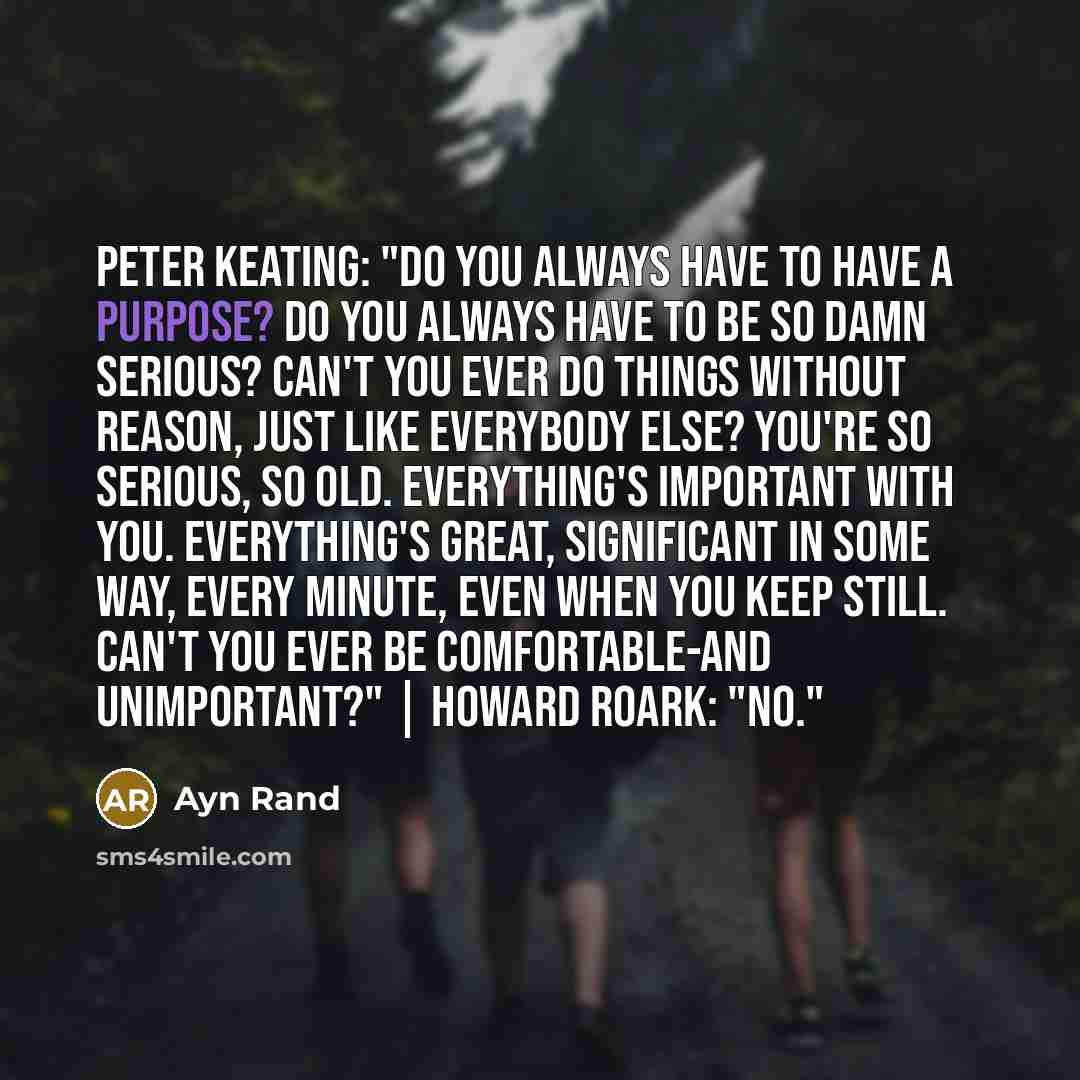 “Peter Keating: "Do you always have to have a purpose?…” quote by Ayn Rand