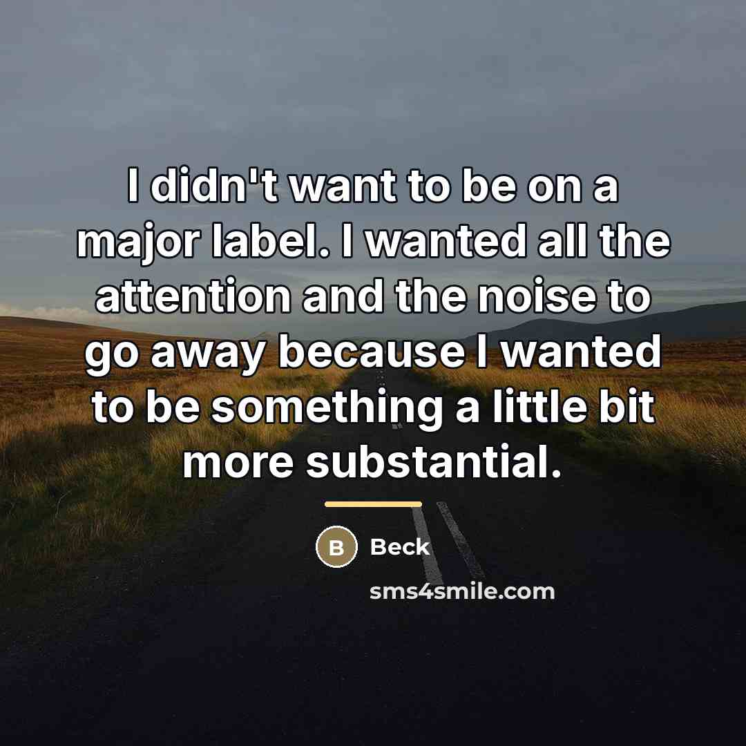 “I didn't want to be on a major label. I…” quote by Beck