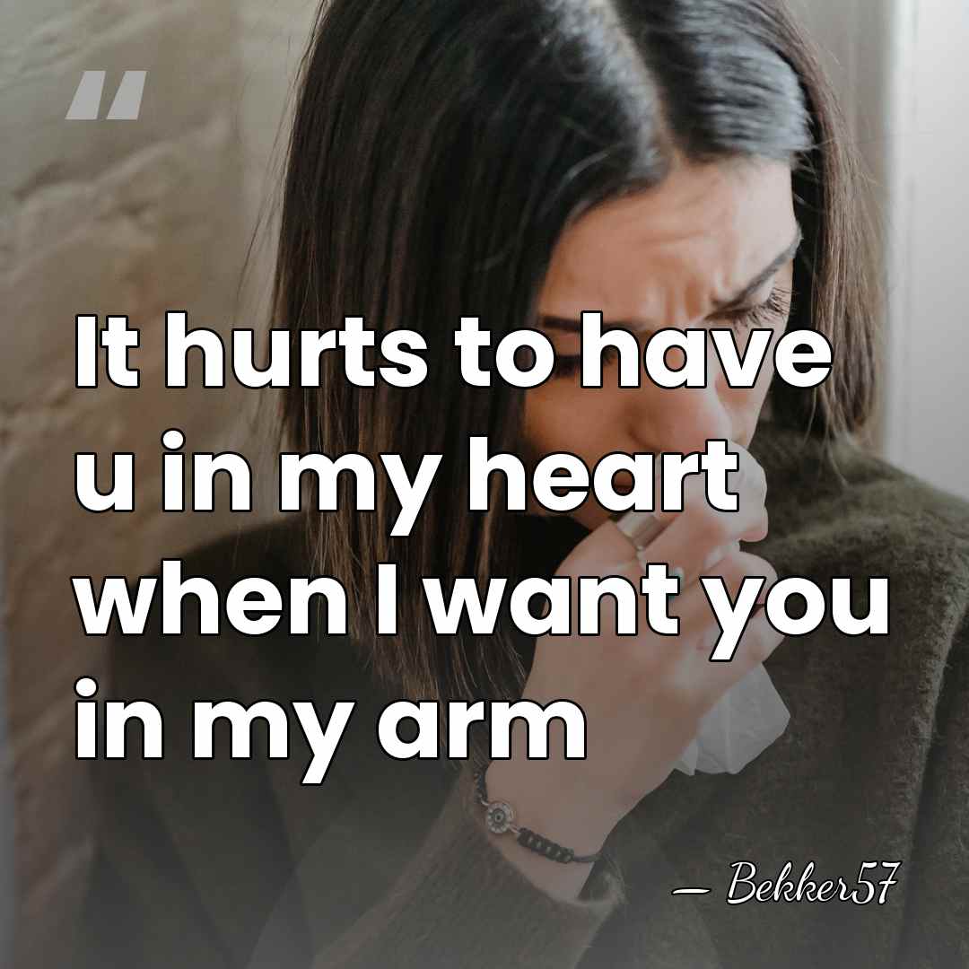 It hurts to have u in my heart when I want you&hellip; - Bekker57