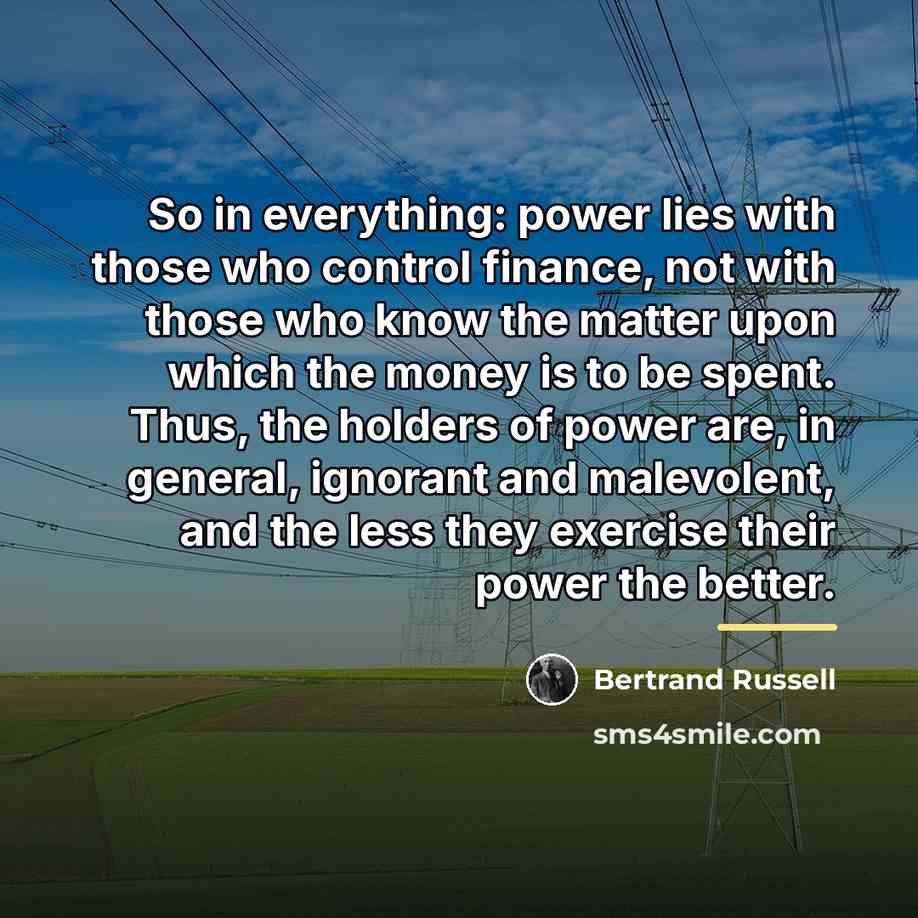 “So in everything: power lies with those who control finance,…” quote by Bertrand Russell