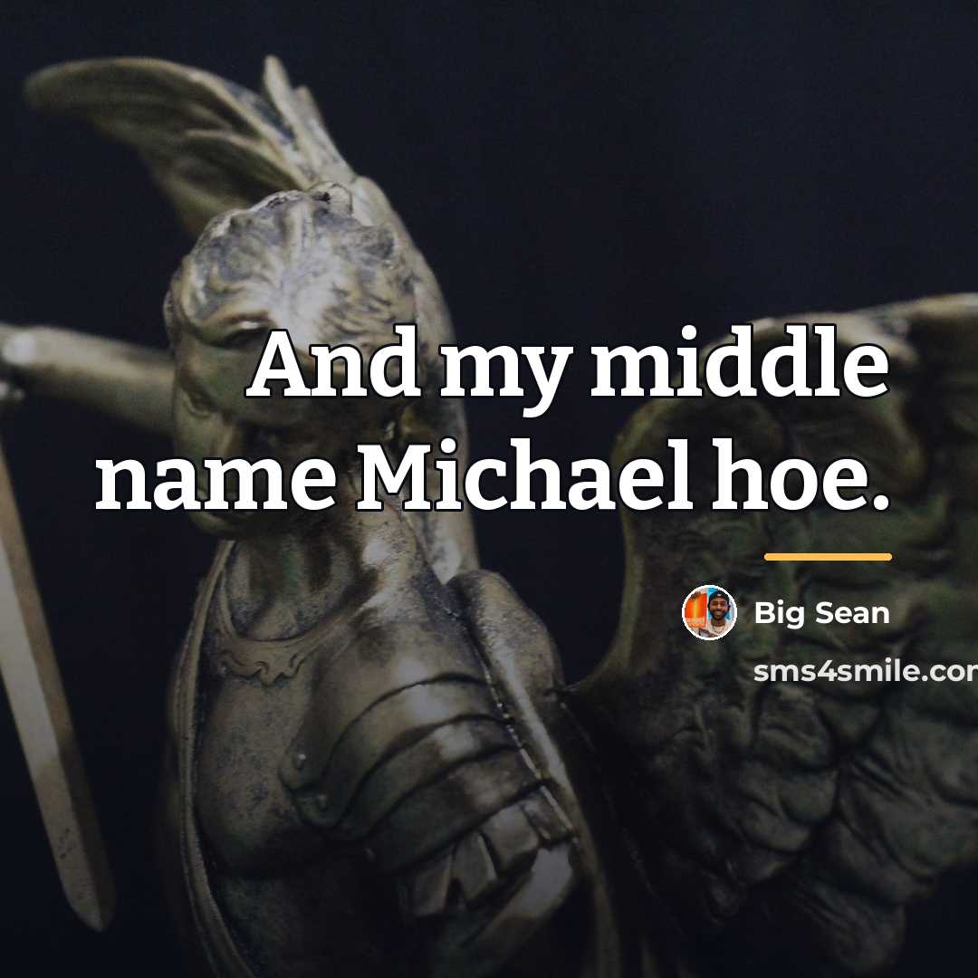 “And my middle name Michael hoe.…” quote by Big Sean