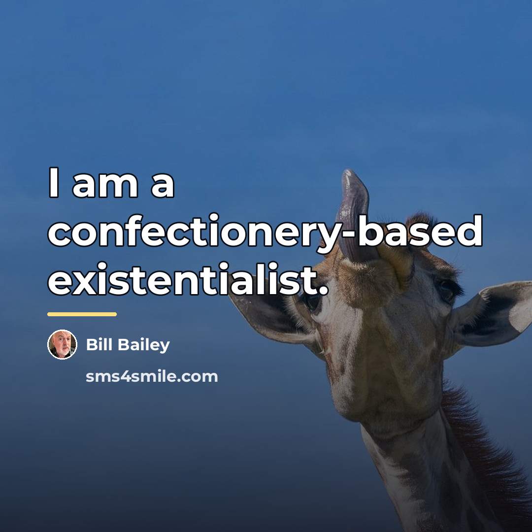 “I am a confectionery-based existentialist.…” quote by Bill Bailey
