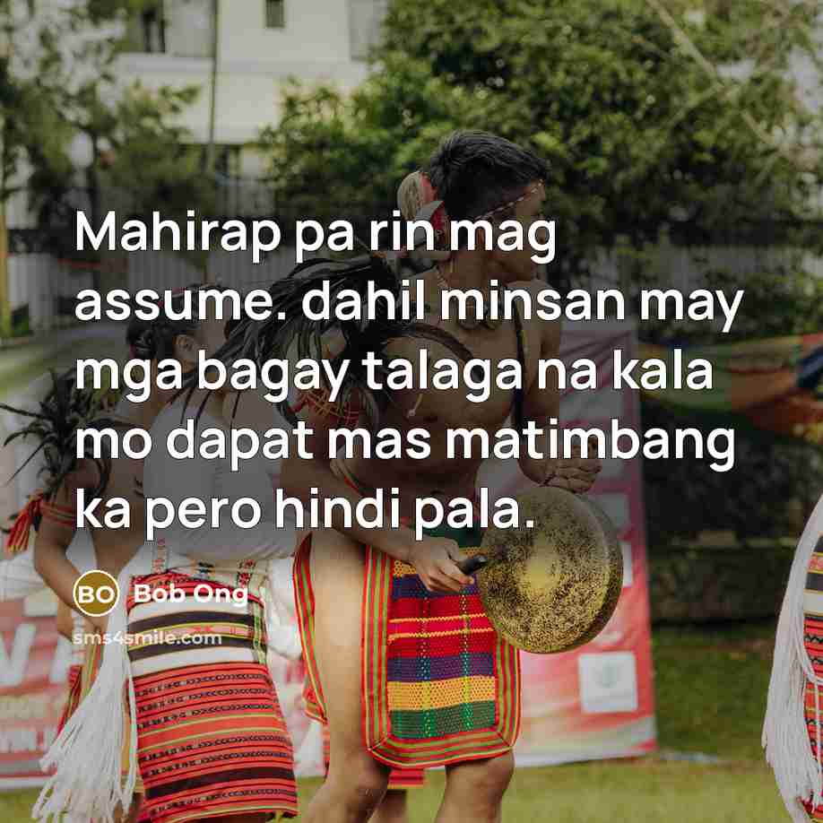 “Mahirap pa rin mag assume. dahil minsan may mga bagay…” quote by Bob Ong