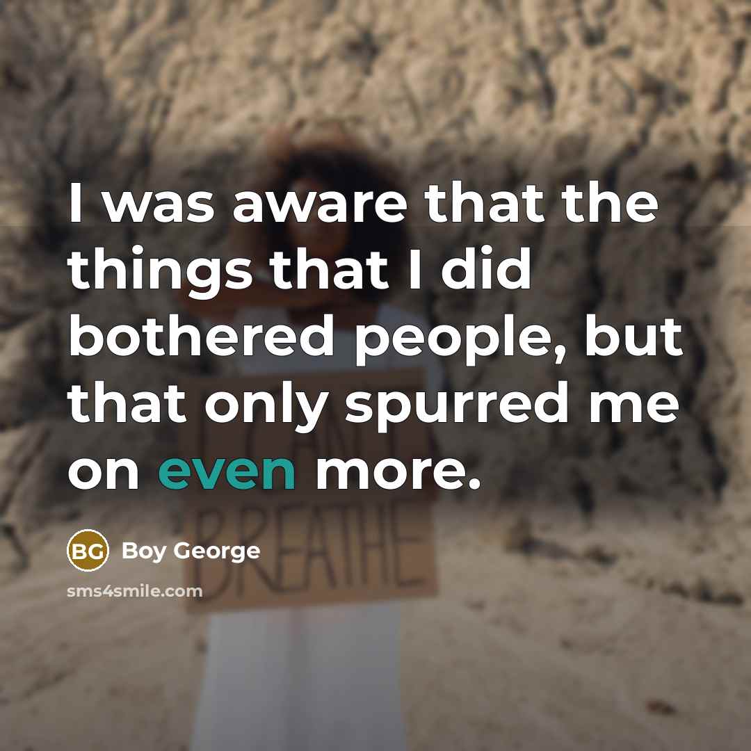 “I was aware that the things that I did bothered…” quote by Boy George