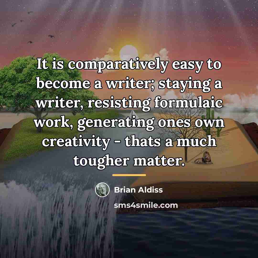 “It is comparatively easy to become a writer; staying a…” quote by Brian Aldiss