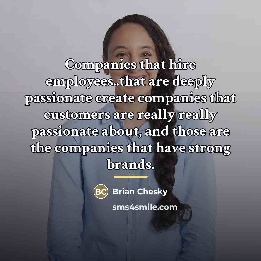 “Companies that hire employees..that are deeply passionate create companies that…” quote by Brian Chesky